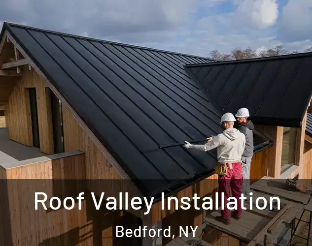  Roof Valley Installation Bedford, NY