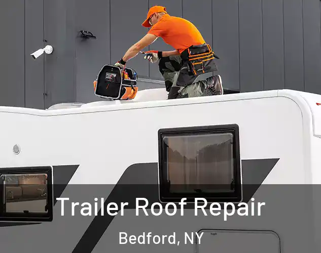  Trailer Roof Repair Bedford, NY